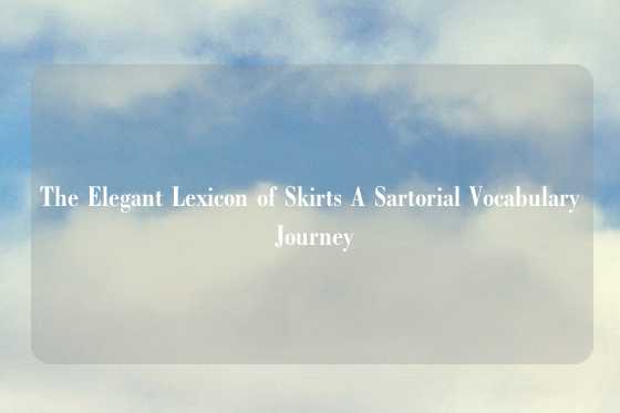 The Elegant Lexicon of Skirts A Sartorial Vocabulary Journey